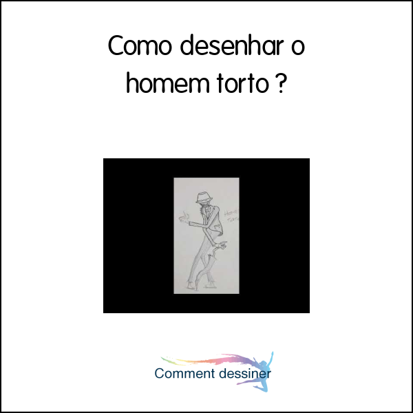 Como desenhar o homem torto